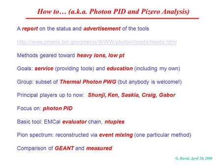 How to… (a.k.a. Photon PID and Pizero Analysis) G. David, April 20, 2000 A report on the status and advertisement of the tools