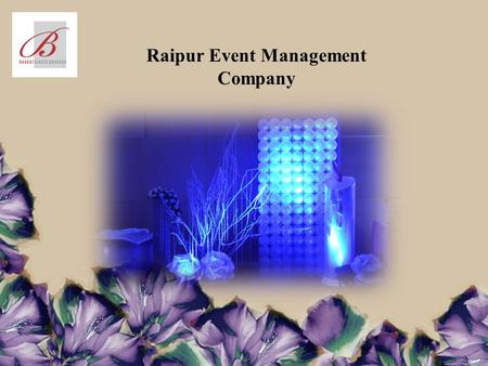 Raipur Event Management Company. Organizing any celebration, no matter whether it's a company foundation day for 10 people or even a huge 1,000 person.