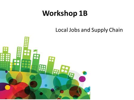 Workshop 1B Local Jobs and Supply Chain. Health in Business Local Jobs and Supply Chains Presented by Jo Jackson Employment Development Manager.