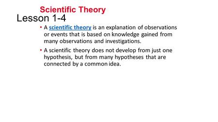Lesson 1-4 A scientific theory is an explanation of observations or events that is based on knowledge gained from many observations and investigations.scientific.