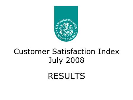 Customer Satisfaction Index July 2008 RESULTS. Introduction This report presents the results for the Customer Satisfaction Index survey undertaken in.