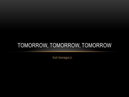 Tomorrow, Tomorrow, tomorrow