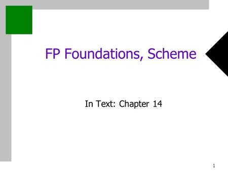 1 FP Foundations, Scheme In Text: Chapter 14. 2 Chapter 14: FP Foundations, Scheme Mathematical Functions Def: A mathematical function is a mapping of.