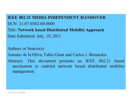 21-07-xxxx-00-0000 IEEE 802.21 MEDIA INDEPENDENT HANDOVER DCN: 21-07-0382-00-0000 Title: Network based Distributed Mobility Approach Date Submitted: July,