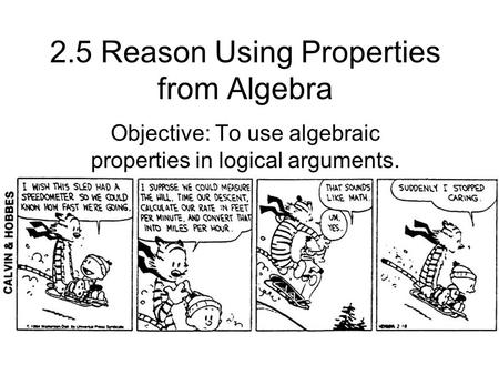 2.5 Reason Using Properties from Algebra Objective: To use algebraic properties in logical arguments.