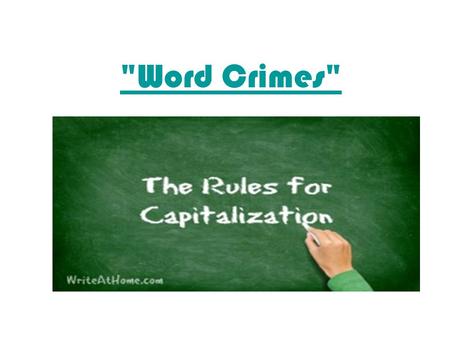 Word Crimes. Monday, October 26, 2015 1.Capitalize the first word of every sentence. 2.Capitalize the first word in both the greeting and the closing.