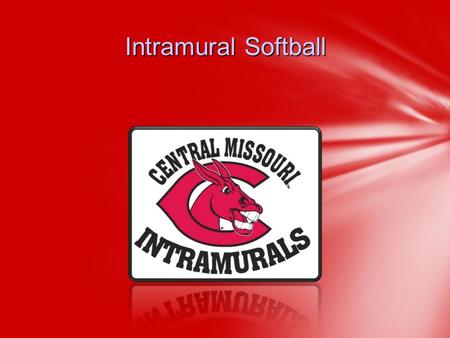 Intramural Softball. Kevin Sneed-Assistant Director 660-543-8595 or Lacee Glenn– Graduate Assistant 660-543-8722 or Ethan.