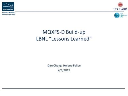 Dan Cheng, Helene Felice 4/8/2015 MQXFS-D Build-up LBNL “Lessons Learned”