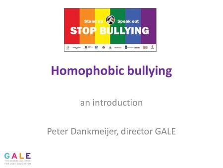 Homophobic bullying an introduction Peter Dankmeijer, director GALE.