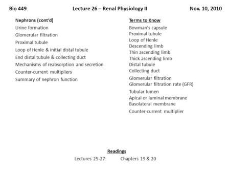Bio 449Lecture 26 – Renal Physiology IINov. 10, 2010 Nephrons (cont’d) Urine formation Glomerular filtration Proximal tubule Loop of Henle & initial distal.