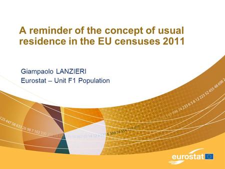 A reminder of the concept of usual residence in the EU censuses 2011 Giampaolo LANZIERI Eurostat – Unit F1 Population.