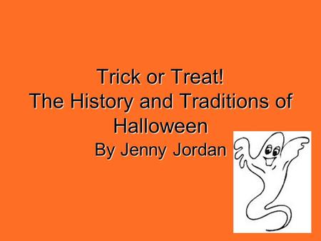 Trick or Treat! The History and Traditions of Halloween By Jenny Jordan.