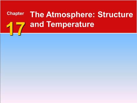17 Chapter 17 The Atmosphere: Structure and Temperature.