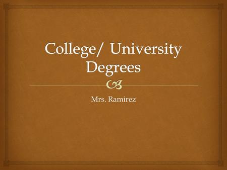 Mrs. Ramirez.   Certificate Degree  Associates Degree  Bachelor Degree Undergraduate.