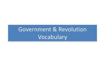Government & Revolution Vocabulary. 1) Archaic 2) Demagogue 3) Privilege 4) Avarice 5) Opulent 6) Tenacious 7) Venerable 8) Abdicate 9) Compromise 10)