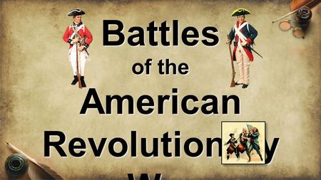 Battles of the American Revolutionary War. Lexington & Concord were in Massachusetts Minutemen were ready to fight at a moments notice Samuel Adams &