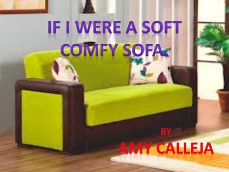 Hi, my name is Amy and I am a nice, comfy, green sofa with stripes in the middle. I was delivered to a big shop in San Ġwann Called “Comfy Home.”