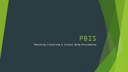 PBIS Teaching Classroom & School-Wide Procedures.