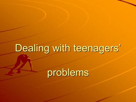 Dealing with teenagers’ problems. What problems do the teenagers usually call? “I often have arguments with my parents or teachers” “I am not happy with.