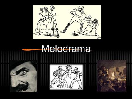 Melodrama. Lesson Objectives By the end of the lesson, pupils will be able to: Demonstrate an awareness of the conventions of melodrama Create 4 of the.
