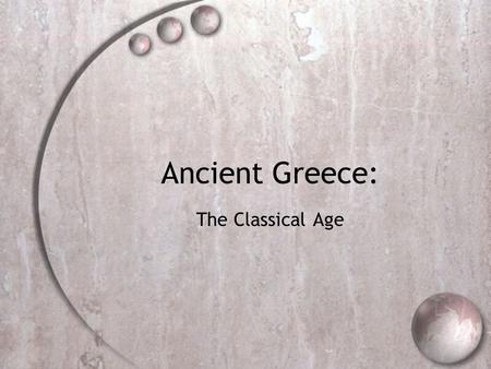 Ancient Greece: The Classical Age. After Greece Defeated Persians  Took a part of Persia’s empire along the coast of Asia Minor.  Greece wanted to form.