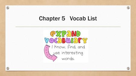Chapter 5 Vocab List. 1. Arbitrary Adj.  Based on a whim, random The court needs exact evidence because it cannot make a decision on arbitrary evidence.