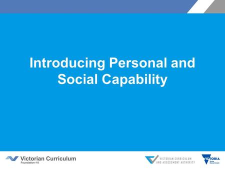 Introducing Personal and Social Capability. Victorian Curriculum F–10 Released in September 2015 as a central component of the Education State Provides.