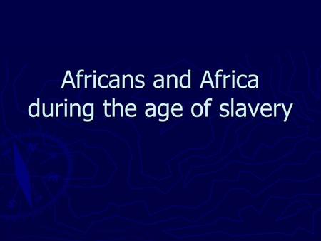 Africans and Africa during the age of slavery. ► Portuguese traded for: ivory, pepper, animal skins and gold ► Trade= basis for contact between Africans.