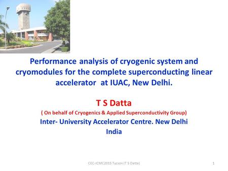 Performance analysis of cryogenic system and cryomodules for the complete superconducting linear accelerator at IUAC, New Delhi. T S Datta ( On behalf.