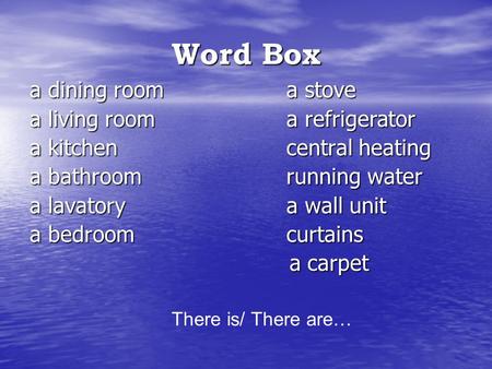 Word Box a dining room a stove a living room a refrigerator a kitchen central heating a bathroom running water a lavatory a wall unit a bedroom curtains.