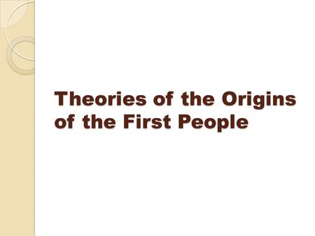 Theories of the Origins of the First People