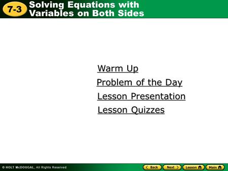 Solving Equations with Variables on Both Sides 7-3 Warm Up Warm Up Lesson Presentation Lesson Presentation Problem of the Day Problem of the Day Lesson.