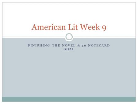 FINISHING THE NOVEL & 40 NOTECARD GOAL American Lit Week 9.