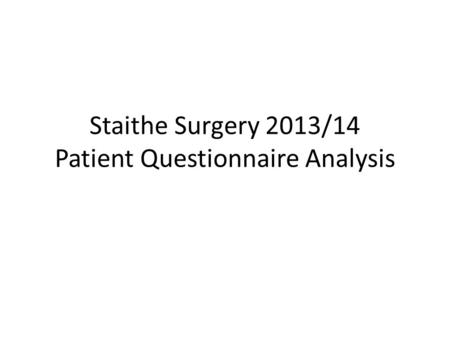 Staithe Surgery 2013/14 Patient Questionnaire Analysis.