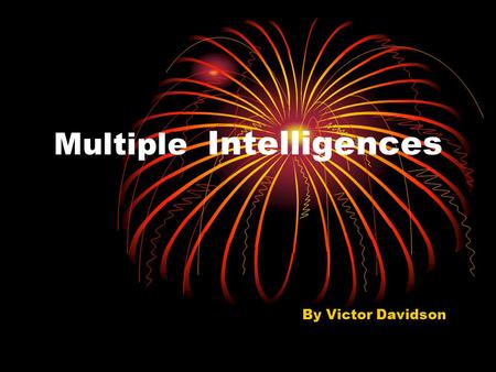 Multiple Intelligences By Victor Davidson. Verbal (Linguistic) The ability to read, write and communicate with words.