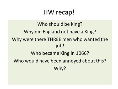 HW recap! Who should be King? Why did England not have a King?