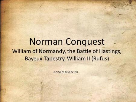 Norman Conquest William of Normandy, the Battle of Hastings, Bayeux Tapestry, William II (Rufus) Anne Marie Zvirik.