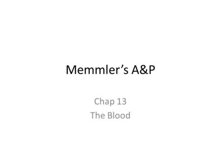 Memmler’s A&P Chap 13 The Blood. The Blood p280 Classification: connective tissue Plasma Cells suspended in plasma – RBCs, WBCs, platelets Viscous Functions.