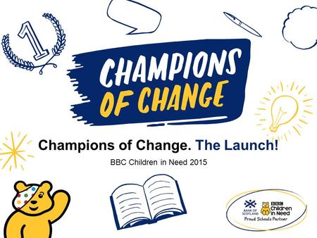 Champions of Change. The Launch! BBC Children in Need 2015.