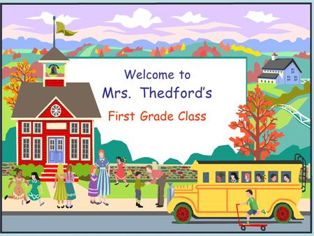 Welcome to Mrs. Thedford’s First Grade Class. All About Mrs. Thedford My background –I grew up in North Richland Hills, TX and attended Smithfield Elementary.