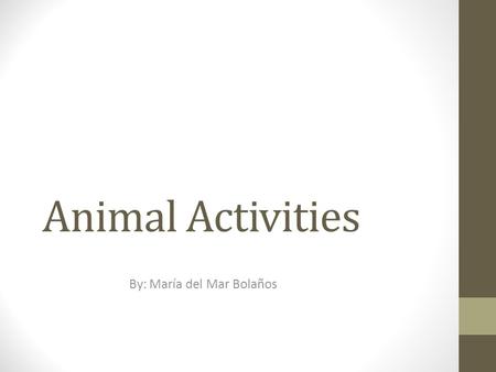 Animal Activities By: María del Mar Bolaños. Pets General objective: the child will be able to recognize different pets Activity: the children will sit.