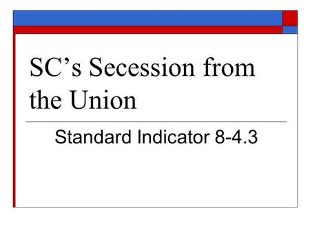 SC’s Secession from the Union Standard Indicator 8-4.3.