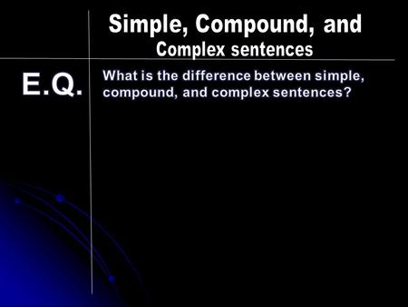 I. Simple Sentences (a.k.a.) independent clause, (a.k.a.) independent clause, contains a subject and a verb, and it contains a subject and a verb, and.