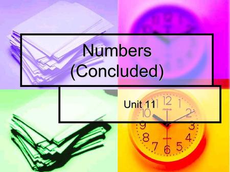 Numbers (Concluded) Unit 11. 2 of 12Unit 11 Numbers (Concluded) Money Amounts Money Amounts Adjacent Numbers Adjacent Numbers Percentages and Time Percentages.