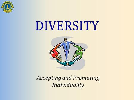 DIVERSITY Accepting and Promoting Individuality. Session Objectives Define diversity Identify the dimensions of diversity Recognize the benefits of a.