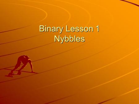 Binary Lesson 1 Nybbles. Base Ten Normal Numbers Normal Numbers Each place has one of these values: Each place has one of these values: 0 1 2 3 4 5 6.