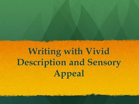 Writing with Vivid Description and Sensory Appeal.