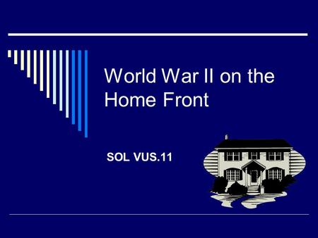 World War II on the Home Front SOL VUS.11. Success in the war required the total commitment of the nation’s resources. On the home front, public education.