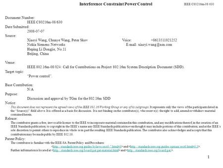 IEEE C80216m-08/630 1 Interference Constraint Power Control Document Number: IEEE C80216m-08/630 Date Submitted: 2008-07-07 Source: Xiaoyi Wang, Chunye.