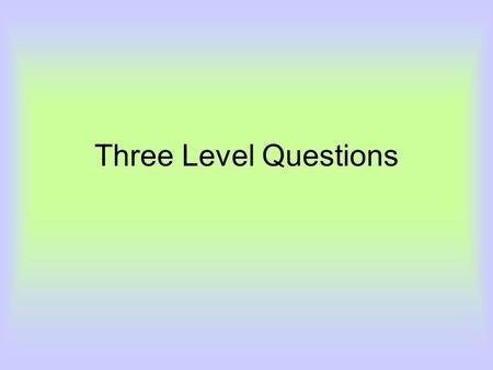 Three Level Questions.